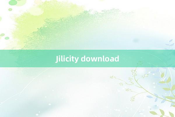 Jilicity download