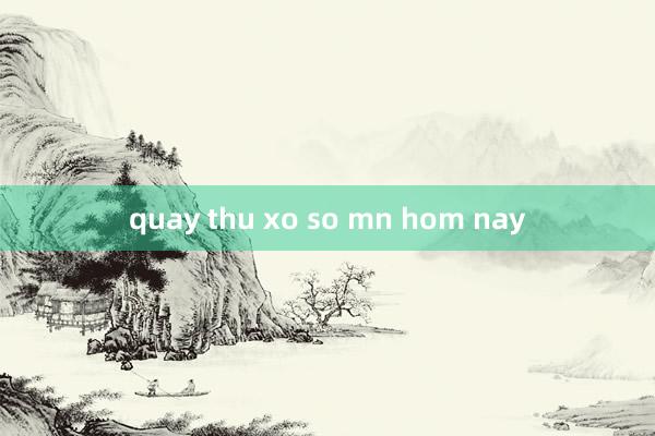 quay thu xo so mn hom nay