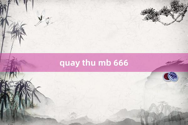 quay thu mb 666