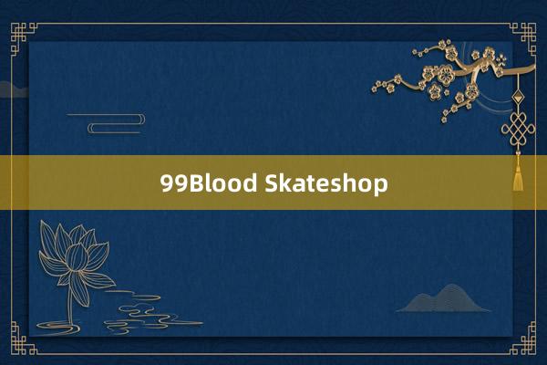 99Blood Skateshop