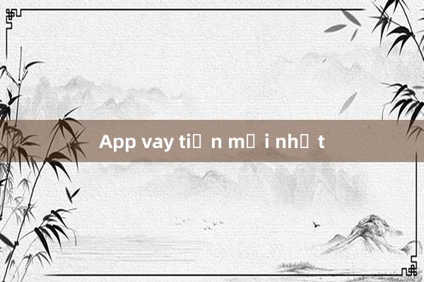 App vay tiền mới nhất