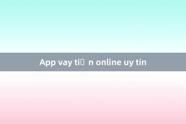 App vay tiền online uy tín