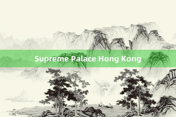 Supreme Palace Hong Kong