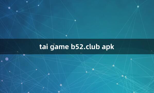 tai game b52.club apk