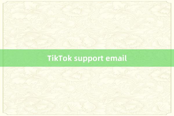 TikTok support email