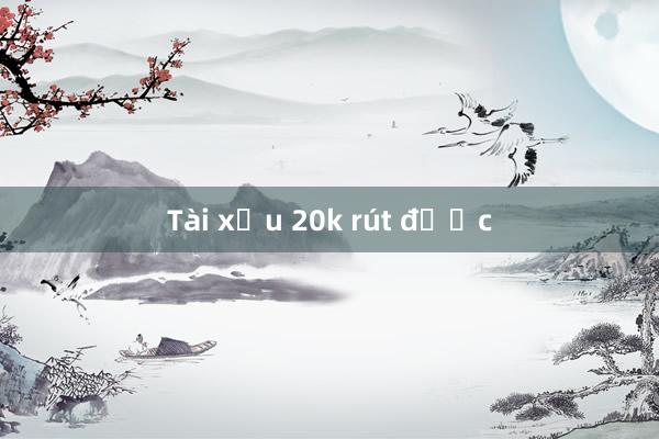 Tài xỉu 20k rút được