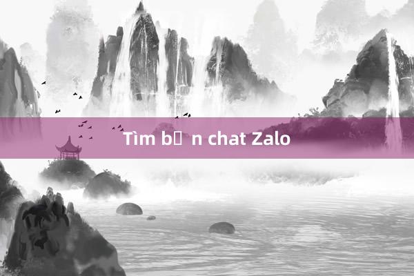 Tìm bạn chat Zalo