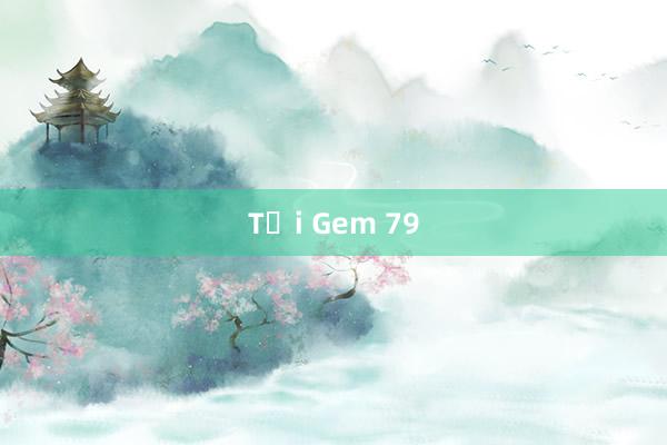 Tại Gem 79