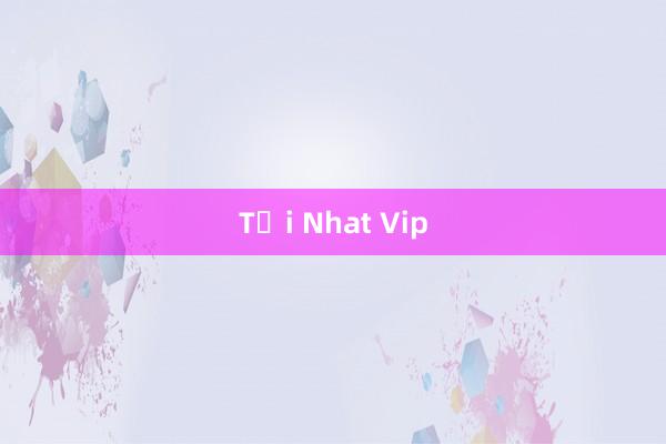 Tại Nhat Vip