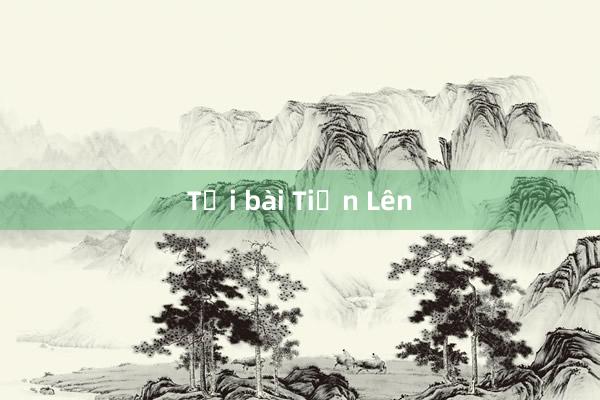 Tải bài Tiến Lên