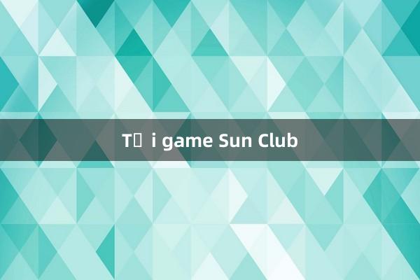 Tải game Sun Club