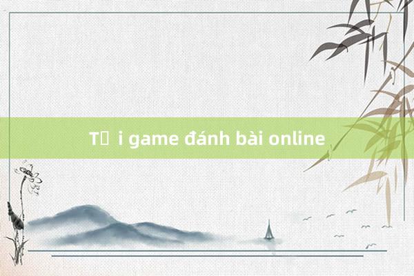 Tải game đánh bài online