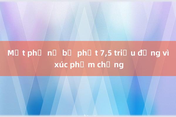 Một phụ nữ bị phạt 7，5 triệu đồng vì xúc phạm chồng