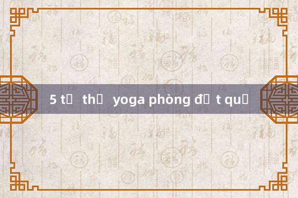 5 tư thế yoga phòng đột quỵ